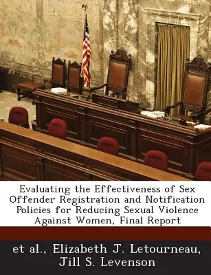 Hodnotenie účinnosti politík registrácie a oznamovania sexuálnych delikventov na zníženie sexuálneho násilia páchaného na ženách, záverečná správa - Evaluating the Effectiveness of Sex Offender Registration and Notification Policies for Reducing Sexual Violence Against Women, Final Report