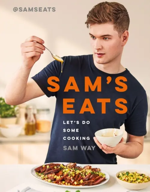 Sam's Eats - Poďme variť - viac ako 100 chutne jednoduchých receptov od senzácie sociálnych médií @SamsEats - Sam's Eats - Let's Do Some Cooking - Over 100 deliciously simple recipes from social media sensation @SamsEats