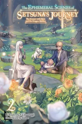 The Ephemeral Scenes of Setsuna's Journey, Vol. 2 (Light Novel) (Prchavé scény z cesty Setsuny, zv. 2): Bývalý 68. hrdina a dračia panna - The Ephemeral Scenes of Setsuna's Journey, Vol. 2 (Light Novel): The Former 68th Hero and the Dragon Maiden