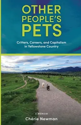 Domáce zvieratá iných ľudí: Zviera, kariéra a kapitalizmus v Yellowstonskej krajine - Other People's Pets: Critters, Careers, and Capitalism in Yellowstone Country