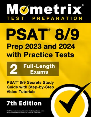 PSAT 8/9 Prep 2023 and 2024 with Practice Tests - 2 Full-Length Exams, PSAT 8/9 Secrets Study Guide with Step-By-Step Video Tutorials: [7. vydanie] - PSAT 8/9 Prep 2023 and 2024 with Practice Tests - 2 Full-Length Exams, PSAT 8/9 Secrets Study Guide with Step-By-Step Video Tutorials: [7th Edition]
