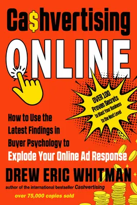 Cashvertising online: Ako využiť najnovšie poznatky psychológie kupujúceho na zvýšenie odozvy online reklamy - Cashvertising Online: How to Use the Latest Findings in Buyer Psychology to Explode Your Online Ad Response