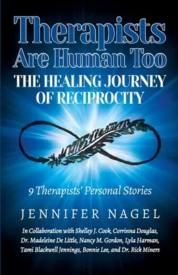 Aj terapeuti sú ľudia Liečivá cesta vzájomnosti: 9 osobných príbehov terapeutov o uzdravení a raste - Therapists Are Human Too The Healing Journey of Reciprocity: 9 Therapists' Personal Stories of Healing and Growth