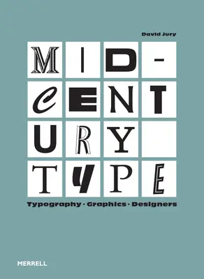 Písmo stredného storočia: Typografia, grafika, dizajnéri - Mid-Century Type: Typography, Graphics, Designers