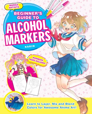 Príručka pre začiatočníkov v oblasti alkoholových fixiek pre umelcov mangy: Naučte sa vrstviť, miešať a spájať farby pre úžasné anime umenie! - Manga Artists' Beginners Guide to Alcohol Markers: Learn to Layer, Mix and Blend Colors for Awesome Anime Art!