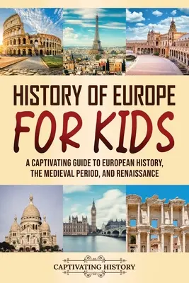 Dejiny Európy pre deti: Pútavý sprievodca európskymi dejinami, stredovekom a renesanciou - History of Europe for Kids: A Captivating Guide to European History, the Medieval Period, and Renaissance