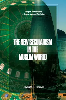 Nový sekularizmus v moslimskom svete: Náboženstvo a štát v Strednej Ázii a Azerbajdžane - The New Secularism in the Muslim World: Religion and the State in Central Asia and Azerbaijan