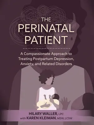 Perinatálna pacientka: Päťdesiatročná pacientka: Súcitný prístup k liečbe popôrodnej depresie, úzkosti a súvisiacich porúch - The Perinatal Patient: A Compassionate Approach to Treating Postpartum Depression, Anxiety, and Related Disorders