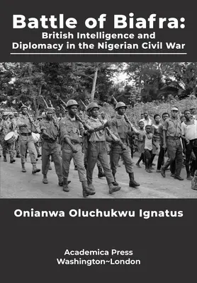 Bitka o Biafru: Britská spravodajská služba a diplomacia v nigérijskej občianskej vojne - Battle of Biafra: British Intelligence and Diplomacy in the Nigerian Civil War
