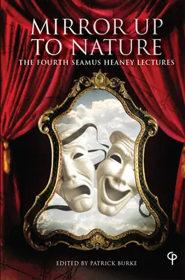 Zrkadlo k prírode: Štvrté prednášky Seamusa Heaneyho - Mirror Up to Nature: The Fourth Seamus Heaney Lectures