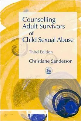 Poradenstvo pre dospelých, ktorí prežili sexuálne zneužívanie detí: Tretie vydanie - Counselling Adult Survivors of Child Sexual Abuse: Third Edition