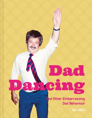Táta tancuje - a iné trápne správanie otcov - Dad Dancing - And Other Embarrassing Dad Behaviour