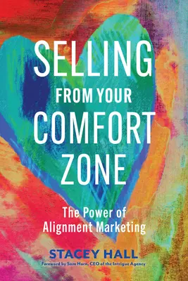 Predaj zo zóny pohodlia: Sila marketingu zameraného na zosúladenie - Selling from Your Comfort Zone: The Power of Alignment Marketing