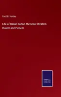 Život Daniela Boona, veľkého lovca a priekopníka Západu - Life of Daniel Boone, the Great Western Hunter and Pioneer