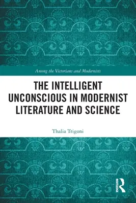 Inteligentné nevedomie v modernistickej literatúre a vede - The Intelligent Unconscious in Modernist Literature and Science