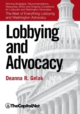 Lobovanie a advokácia: Vydanie: Víťazné stratégie, zdroje, odporúčania, etika a priebežné dodržiavanie predpisov pre lobistov a advokátov vo Washingtone: - Lobbying and Advocacy: Winning Strategies, Resources, Recommendations, Ethics and Ongoing Compliance for Lobbyists and Washington Advocates: