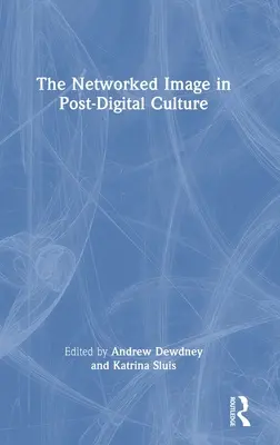 Sieťový obraz v postdigitálnej kultúre - The Networked Image in Post-Digital Culture