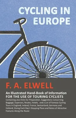 Cykloturistika v Európe - ilustrovaná príručka informácií pre cyklistov: Obsahuje tiež rady na prípravu, návrhy na usporiadanie - Cycling in Europe - An Illustrated Hand-Book of Information for the use of Touring Cyclists: Containing also Hints for Preparation, Suggestions Concer