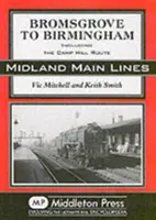 Z Bromsgrove do Birminghamu - vrátane trasy Camp Hill - Bromsgrove to Birmingham - Including the Camp Hill Route