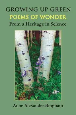 Growing Up Green: Básne o zázrakoch z dedičstva vedy - Growing Up Green: Poems of Wonder from a Heritage in Science