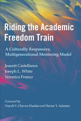 Jazda vo vlaku akademickej slobody: Viacgeneračný mentoringový model zohľadňujúci kultúrne špecifiká - Riding the Academic Freedom Train: A Culturally Responsive, Multigenerational Mentoring Model
