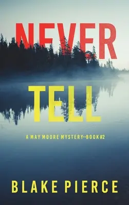 Nikdy nehovor (A May Moore Suspense Thriller-Book 2) - Never Tell (A May Moore Suspense Thriller-Book 2)