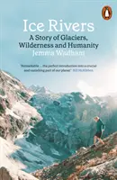 Ľadové rieky - Príbeh o ľadovcoch, divočine a ľudstve - Ice Rivers - A Story of Glaciers, Wilderness and Humanity