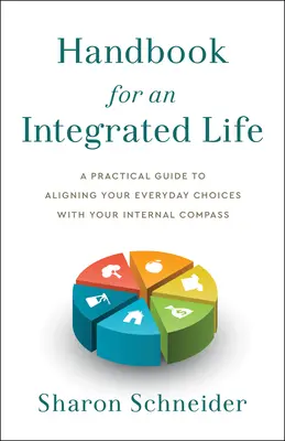 Príručka pre integrovaný život: Praktická príručka, ako zosúladiť svoje každodenné rozhodnutia s vnútorným kompasom - Handbook for an Integrated Life: A Practical Guide to Aligning Your Everyday Choices with Your Internal Compass