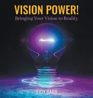 Vision Power! Uskutočnenie vašej vízie - Vision Power!: Bringing Your Vision to Reality