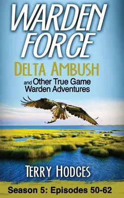 Strážna sila: Vydanie: Delta Ambush and Other True Game Warden Adventures: Epizódy 50-62 - Warden Force: Delta Ambush and Other True Game Warden Adventures: Episodes 50-62