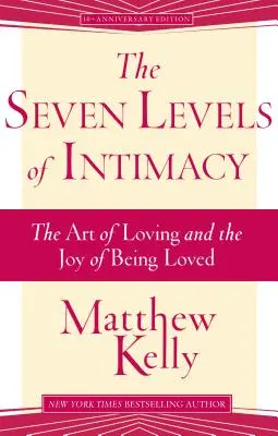 Sedem úrovní intimity: Umění milovať a radosť z toho, že sme milovaní - The Seven Levels of Intimacy: The Art of Loving and the Joy of Being Loved