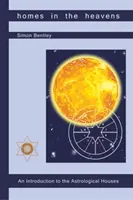 Domovy v nebesiach: Úvod do astrologických domov - Homes in the Heavens: An Introduction to the Astrological Houses