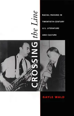 Crossing the Line: v literatúre a kultúre USA dvadsiateho storočia - Crossing the Line: Racial Passing in Twentieth-Century U.S. Literature and Culture