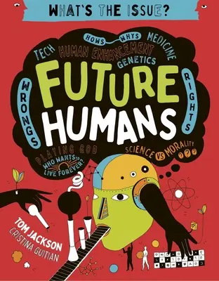 Ľudia budúcnosti: Ako - prečo - technika - medicína - vylepšovanie človeka - genetika - krivdy - práva - hra na Boha - kto chce žiť večne? - Future Humans: Hows-Whys - Tech - Medicine - Human Enhancement - Genetics - Wrongs - Rights - Playing God-Who Wants to Live Forever?