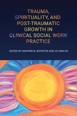 Trauma, spiritualita a posttraumatický rast v klinickej sociálnej práci - Trauma, Spirituality, and Posttraumatic Growth in Clinical Social Work Practice