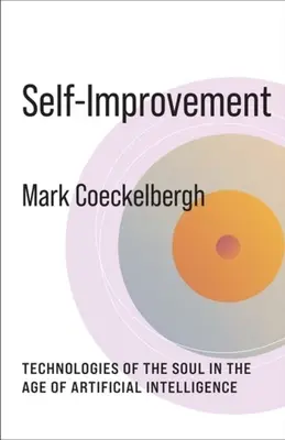 Sebazdokonaľovanie: Technológie duše vo veku umelej inteligencie - Self-Improvement: Technologies of the Soul in the Age of Artificial Intelligence