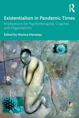 Existencializmus v pandemických časoch: Dôsledky pre psychoterapeutov, koučov a organizácie - Existentialism in Pandemic Times: Implications for Psychotherapists, Coaches and Organisations