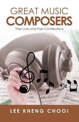 Veľkí hudobní skladatelia: Ich život a prínos - Great Music Composers: Their Lives and Their Contributions