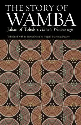 Príbeh Wamby: Júliána z Toleda: Historia Wambae Regis - The Story of Wamba: Julian of Toledo's Historia Wambae Regis
