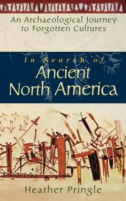 Pri hľadaní starovekej Severnej Ameriky: Archeologická cesta za zabudnutými kultúrami - In Search of Ancient North America: An Archaeological Journey to Forgotten Cultures