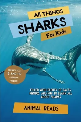 Všetko o žralokoch pre deti: Žraloky: plno faktov, fotografií a zábavy, aby ste sa dozvedeli všetko o žralokoch - All Things Sharks For Kids: Filled With Plenty of Facts, Photos, and Fun to Learn all About Sharks