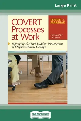 Procesy COVERT pri práci: (16pt Large Print Edition) - COVERT Processes at Work: Managing the Five Hidden Dimensions of Organizational Change (16pt Large Print Edition)