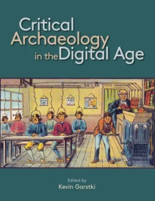 Kritická archeológia v digitálnom veku: Zborník príspevkov z 12. vedeckej konferencie Iema Visiting Scholar's Conference - Critical Archaeology in the Digital Age: Proceedings of the 12th Iema Visiting Scholar's Conference