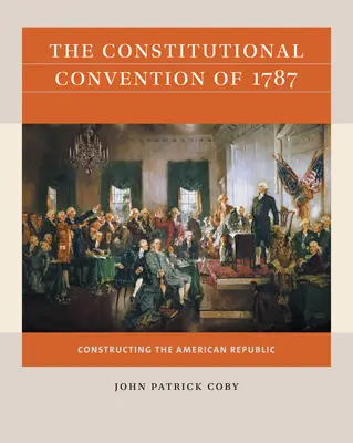 Ústavodarný konvent z roku 1787: Konštruovanie americkej republiky - The Constitutional Convention of 1787: Constructing the American Republic