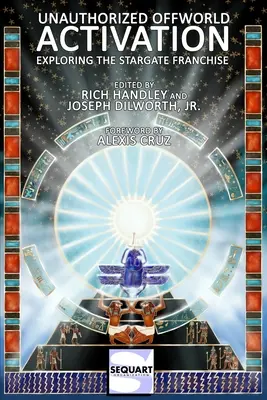 Neoprávnená aktivácia mimo sveta: Hviezdna brána (Stargate Franchise) - Unauthorized Offworld Activation: Exploring the Stargate Franchise