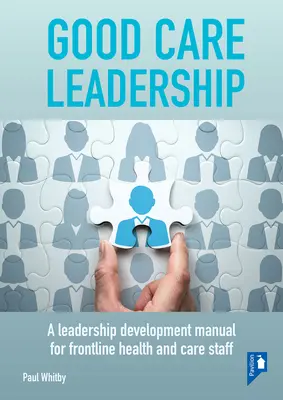 Dobré vedenie starostlivosti: Príručka pre rozvoj vedúcich pracovníkov v oblasti zdravotníctva a starostlivosti v prvej línii - Good Care Leadership: A Leadership Development Manual for Frontline Health and Care Staff