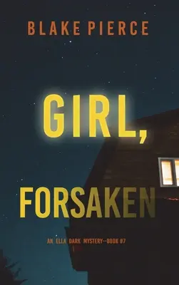 Dievča, opustené (An Ella Dark FBI Suspense Thriller-Book 7) - Girl, Forsaken (An Ella Dark FBI Suspense Thriller-Book 7)