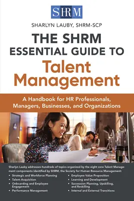 Shrm Essential Guide to Talent Management (Základný sprievodca riadením talentov): Príručka pre personalistov, manažérov, podniky a organizácie - The Shrm Essential Guide to Talent Management: A Handbook for HR Professionals, Managers, Businesses, and Organizations
