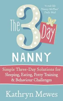Trojdňová opatrovateľka - Jednoduché trojdňové riešenia problémov so spánkom, jedlom, nočníkom a správaním - 3-Day Nanny - Simple 3-Day Solutions for Sleeping, Eating, Potty Training and Behaviour Challenges
