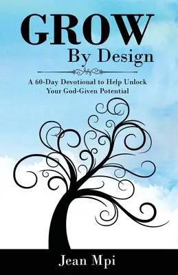 Grow By Design: 60-dňová pobožnosť, ktorá vám pomôže odomknúť váš Bohom daný potenciál - Grow By Design: A 60-day Devotional to Help Unlock Your God-Given Potential